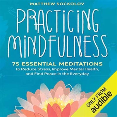 Mindfulness: A Guide to Finding Peace in Everyday Life, Unveiling Hidden Tranquility Within Everyday Chaos